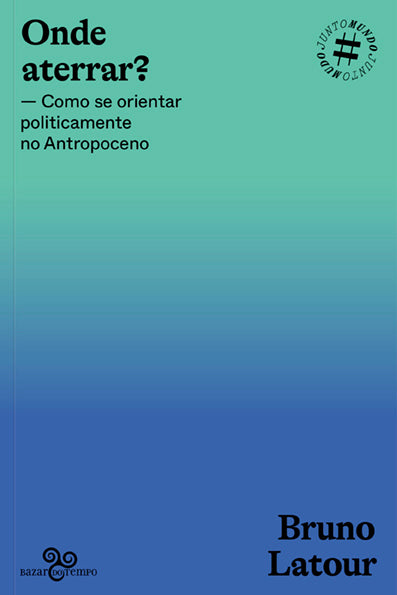 Onde aterrar? Como se orientar politicamente no Antropoceno