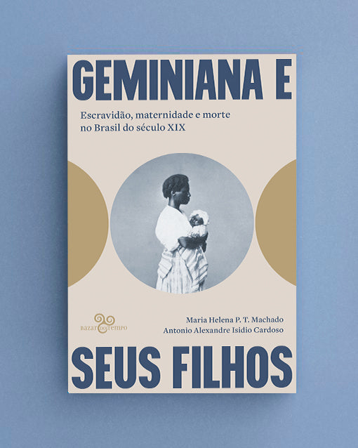 Geminiana e seus filhos - Escravidão, maternidade e morte no Brasil do século XIX