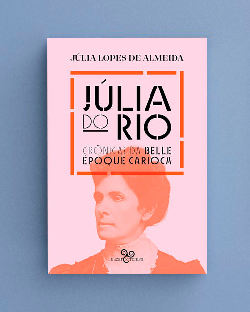 Júlia do Rio - Crônicas da Belle Époque carioca