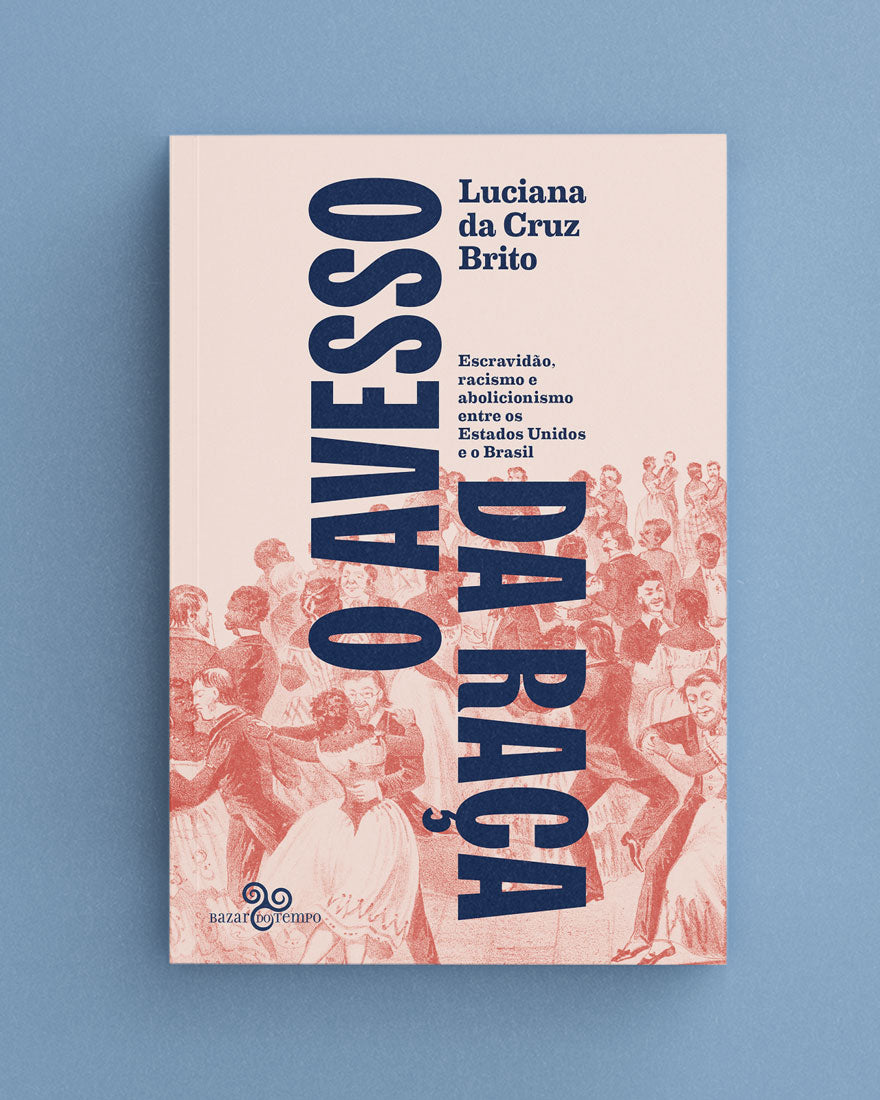 O avesso da raça - Escravidão, abolicionismo e racismo entre os Estados Unidos e o Brasil