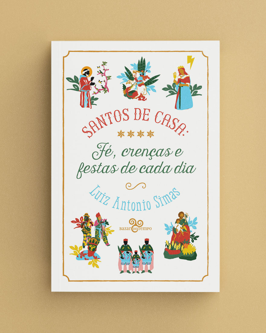 Santos de casa - Fé, crenças e festas de cada dia