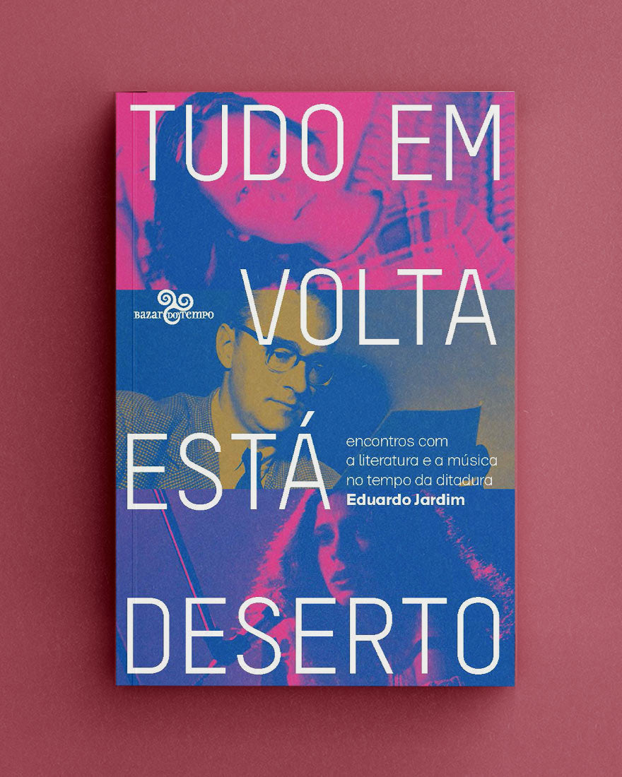 Tudo em volta está deserto – Encontros com a literatura e a música no tempo da ditadura